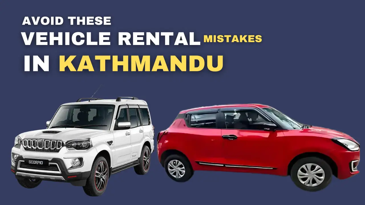 7 Mistakes to Avoid When Hiring a Vehicle in Kathmandu